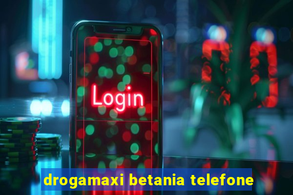 drogamaxi betania telefone